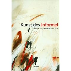 Kunst des Informel. Malerei und Skulptur nach 1952