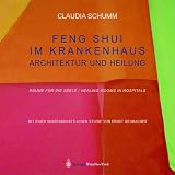 Feng Shui im Krankenhaus. Mit CD-ROM. Architektur und Heilung: Architektur Und Heilung, Raume Fur Die Seele / Healing Rooms in Hospitals