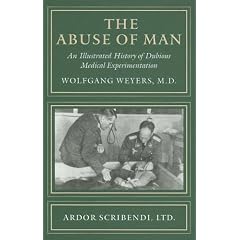 The Abuse of Man: An Illustrated History of Dubious Medical Experimentation