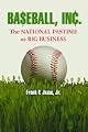 Baseball, Inc.: The National Pastime As Big Business