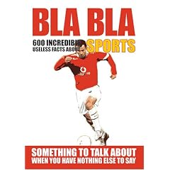 Bla Bla Sports: 600 Incredibly Useless Facts About Sports (Bla Bla Series)
