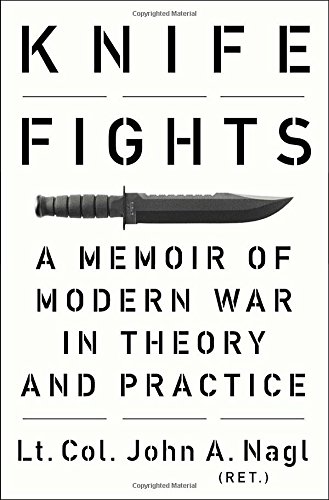 Knife Fights: A Memoir of Modern War in Theory and Practice
