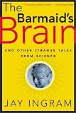 The Barmaid's Brain: And Other Strange Tales from Science