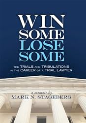 Win Some Lose Some - The Trials and Tribulations in the Career of a Trial Lawyer