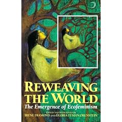 Reweaving the World: The Emergence of Ecofeminism
