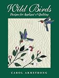 Wild Birds: Designs for Applique & Quilting