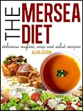 The Mersea Diet (Delicious Seafood, Soup and Salad Diet Recipes)