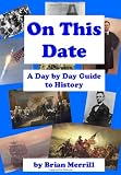On This Date: A Day By Day Guide To History