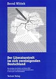 Der Literaturstreit im sich vereinigenden Deutschland. Eine Analyse des Streits um Christa Wolf und die deutsch-deutsche Gegenwartsliteratur in Zeitungen und Zeitschriften