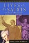 Lives of the Saints: From Mary and Francis of Assisi to John XXIII and Mother Teresa