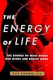 The Energy of Life: The Science of What Makes Our Minds and Bodies Work