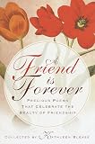 A Friend Is Forever: Precious Poems That Celebrate the Beauty of Friendship