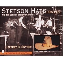 Stetson Hats & the John B. Stetson Company: 1865-1970: And the John B.Stetson Company 1865-1970 (Schiffer Book with Values)