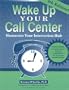 Wake Up Your Call Center: Humanize Your Interaction Hub (4th Ed.)
