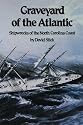 Graveyard of the Atlantic: Shipwrecks of the North Carolina Coast