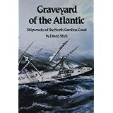 Graveyard of the Atlantic: Shipwrecks of the North Carolina Coast