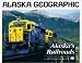 Alaska s Railroads (Alaska Geographic)