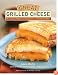 Great Grilled Cheese: 50 Innovative Recipes for Stove Top, Grill, and Sandwich Maker