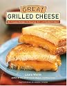 Great Grilled Cheese: 50 Innovative Recipes for Stove Top, Grill, and Sandwich Maker