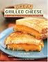 Great Grilled Cheese: 50 Innovative Recipes for Stove Top, Grill, and Sandwich Maker