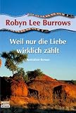 Weil nur die Liebe wirklich z&auml;hlt. - Robyn Lee Burrows, C&eacute;cile G. Lecaux
