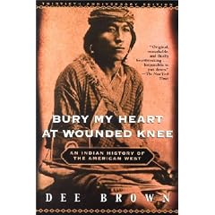 Bury My Heart at Wounded Knee: An Indian History of the American West