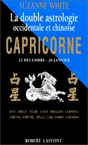 La double astrologie occidentale et chinoise. Capricorne 22 décembre - 20 janvier by Suzanne White