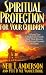 Spiritual Protection for Your Children: Helping Your Children and Family Find Their Identity, Freedom and Security in Christ