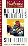 Building Your Mate's Self-Esteem: Bible Study Effective (Family Life Homebuilders Couples Series)