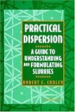 Practical Dispersion: A Guide to Understanding and Formulating Slurries R. F. Conley