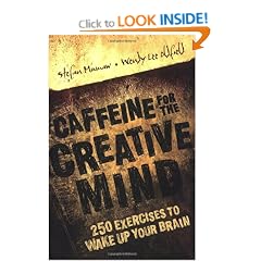 Caffeine for the Creative Mind: 250 Exercises to Wake Up Your Brain