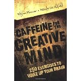 Caffeine for the Creative Mind: 250 Exercises to Wake Up Your Brainby Stefan Mumaw