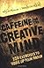 Caffeine for the Creative Mind
