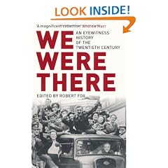 We Were There: An Eyewitness History of the Twentieth Century