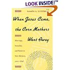 Click here to buy When Jesus Came, the Corn Mothers Went Away: Marriage, Sexuality, and Power in New Mexico,... by  Ramon Gutierrez.