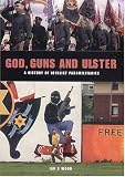 God Guns and Ulster: A History of Loyalist Paramilitaries