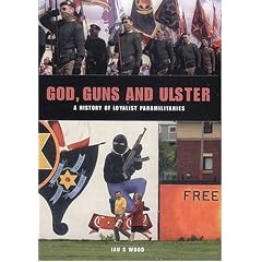 God Guns & Ulster: A History of Loyalist Paramilitaries