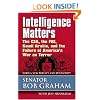Intelligence Matters: The CIA, the FBI, Saudi Arabia, and the Failure of America's War on Terror