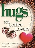 Hugs for Coffee Lovers: Stories, Sayings, and Scriptures to Encourage and Inspire (Hugs Series)