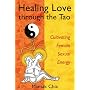 Healing Love Through the Tao: Cultivating Female Sexual Energy
