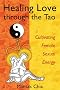 Healing Love Through the Tao: Cultivating Female Sexual Energy