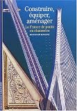 Revue Editions Gallimard  / Construire, équiper, aménager : La France, de ponts en chaussées