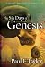 Book The Six Days of Genesis: A Scientific Appreciation of Chapters 1-11