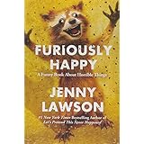 furiously happy a funny book about horrible things