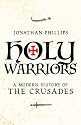 Holy Warriors: A Modern History of the Crusades