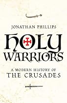 Holy Warriors: A Modern History of the Crusades