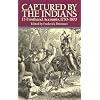 Captured By The Indians: 15 Firsthand Accounts, 1750-1870