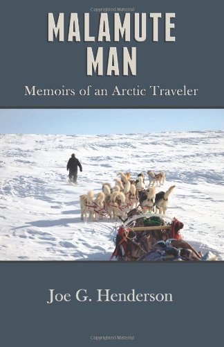 malamute man memoirs of an arctic traveler