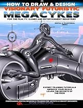 How to Draw & Design Visionary Futuristic Megacykes: For the Film, TV, Games And Entertainment Industries