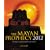 The Mayan Prophecy 2012: The Mayan Calendar and the End of Time
